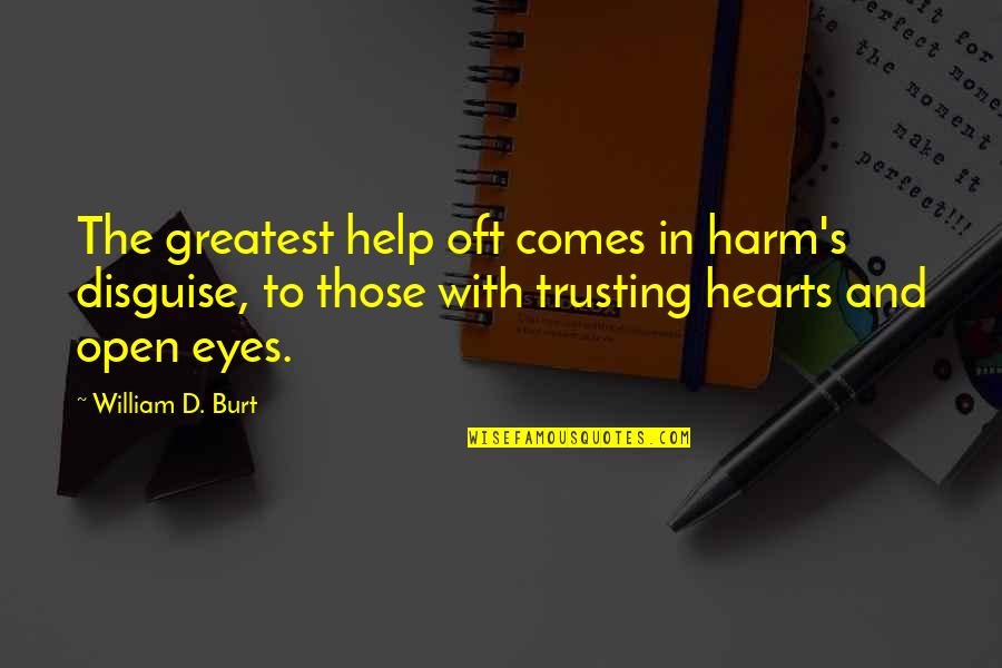 Sacrafices Quotes By William D. Burt: The greatest help oft comes in harm's disguise,
