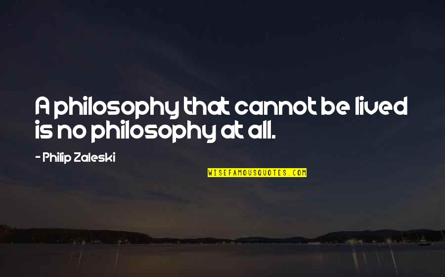 Sacralith Quotes By Philip Zaleski: A philosophy that cannot be lived is no