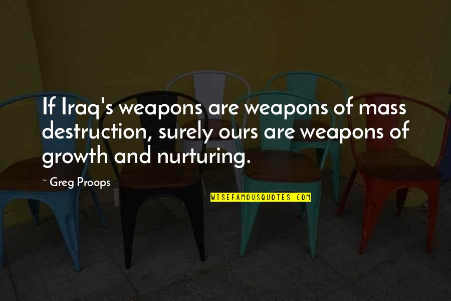 Sacrament Of The Present Moment Quotes By Greg Proops: If Iraq's weapons are weapons of mass destruction,