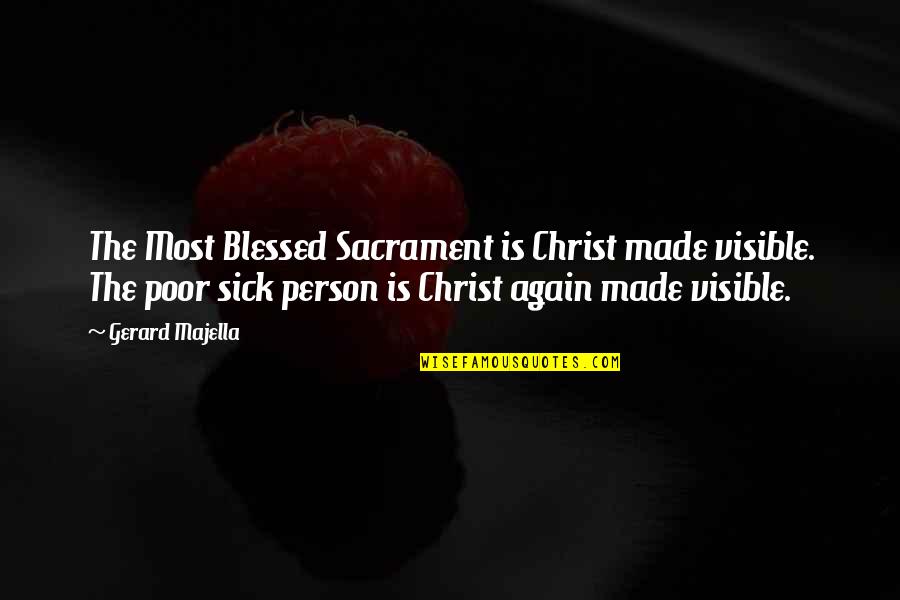 Sacrament Quotes By Gerard Majella: The Most Blessed Sacrament is Christ made visible.