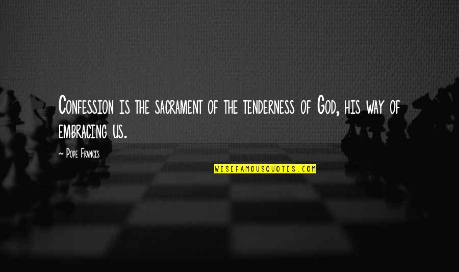 Sacrament Quotes By Pope Francis: Confession is the sacrament of the tenderness of
