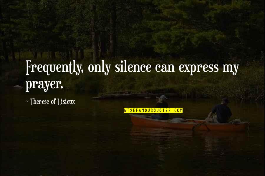 Sacrament Quotes By Therese Of Lisieux: Frequently, only silence can express my prayer.
