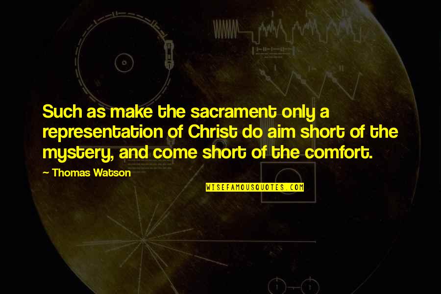 Sacrament Quotes By Thomas Watson: Such as make the sacrament only a representation