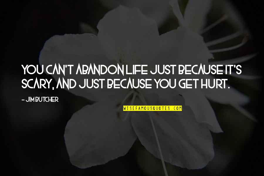 Sacramentality Of Everyday Quotes By Jim Butcher: You can't abandon life just because it's scary,