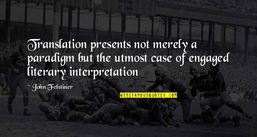 Sacramentality Of Everyday Quotes By John Felstiner: Translation presents not merely a paradigm but the Sacramentality Of Everyday Quotes By John Felstiner: Translation presents not merely a paradigm but the