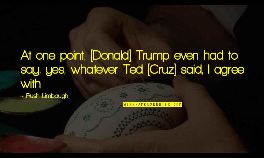 Sacramentality Quotes By Rush Limbaugh: At one point, [Donald] Trump even had to
