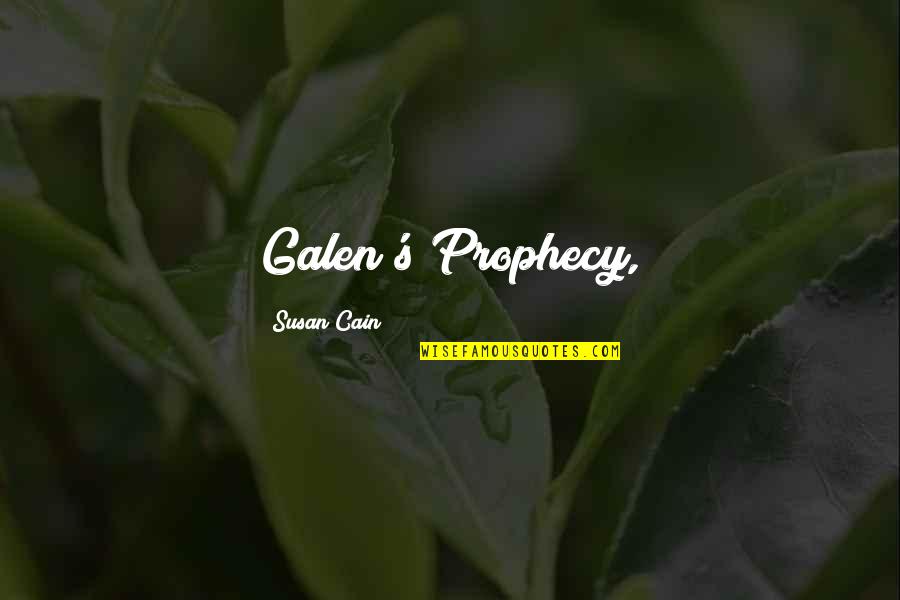 Sacramentality Quotes By Susan Cain: Galen's Prophecy,