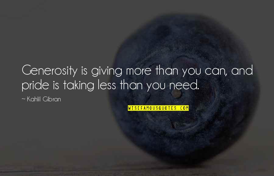 Sacramentarians Quotes By Kahlil Gibran: Generosity is giving more than you can, and