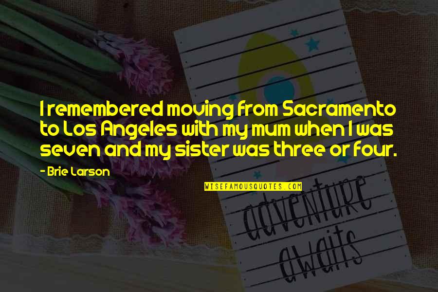 Sacramento Moving Quotes By Brie Larson: I remembered moving from Sacramento to Los Angeles