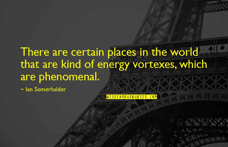 Sacre Bleu Quotes By Ian Somerhalder: There are certain places in the world that Sacre Bleu Quotes By Ian Somerhalder: There are certain places in the world that