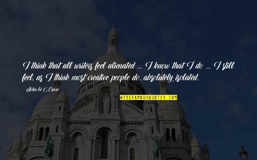 Sacre Coeur Quotes By John Le Carre: I think that all writers feel alienated ...