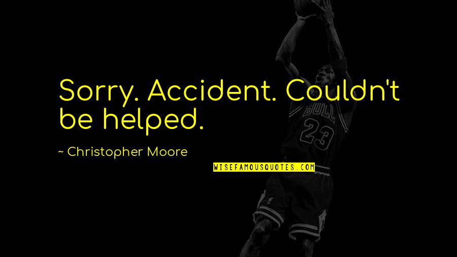 Sacre Quotes By Christopher Moore: Sorry. Accident. Couldn't be helped.
