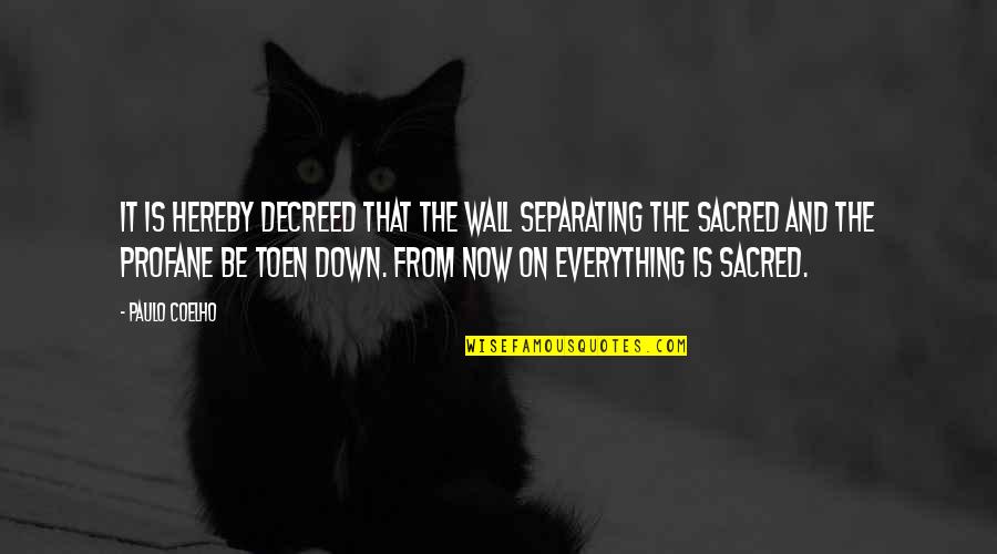Sacred And Profane Quotes By Paulo Coelho: It is hereby decreed that the wall separating