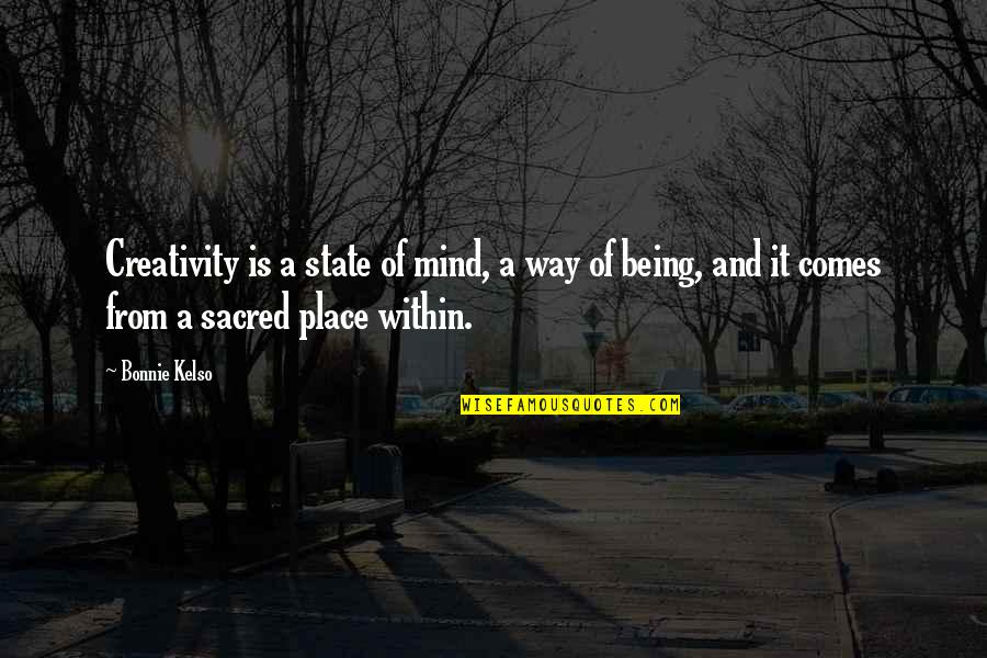 Sacred Being Quotes By Bonnie Kelso: Creativity is a state of mind, a way