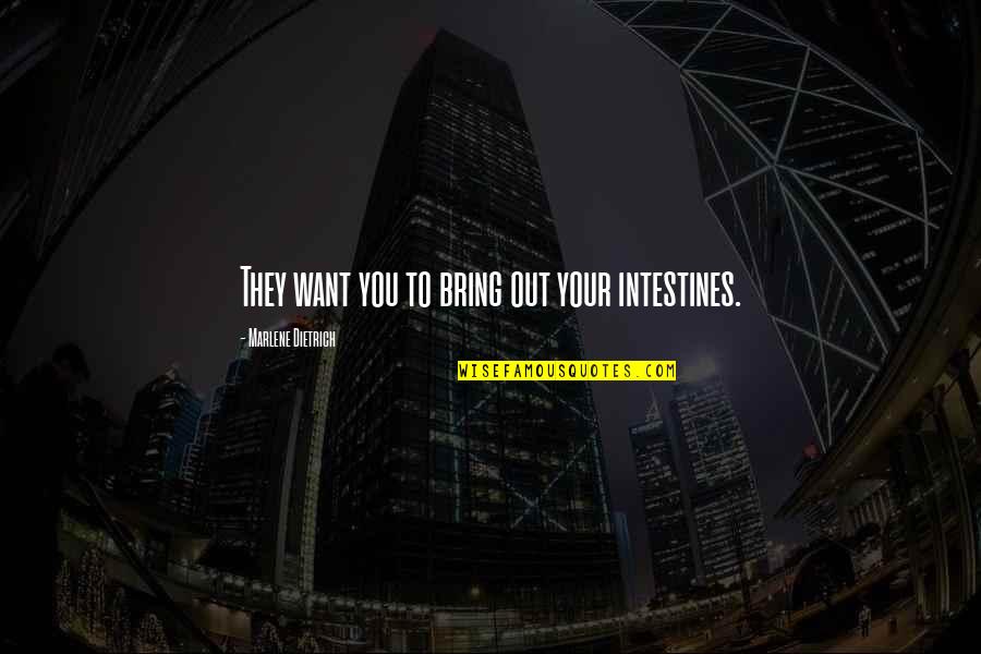 Sacred Canopy Quotes By Marlene Dietrich: They want you to bring out your intestines.