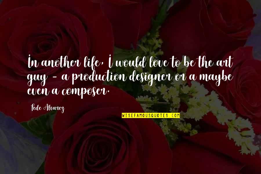 Sacred Circle Quotes By Fede Alvarez: In another life, I would love to be Sacred Circle Quotes By Fede Alvarez: In another life, I would love to be