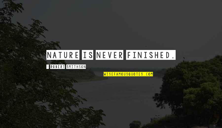 Sacred Circle Quotes By Robert Smithson: Nature is never finished. Sacred Circle Quotes By Robert Smithson: Nature is never finished.