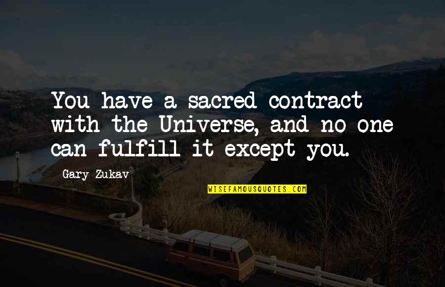 Sacred Contracts Quotes By Gary Zukav: You have a sacred contract with the Universe,