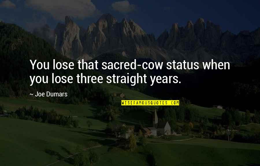 Sacred Cow Quotes By Joe Dumars: You lose that sacred-cow status when you lose