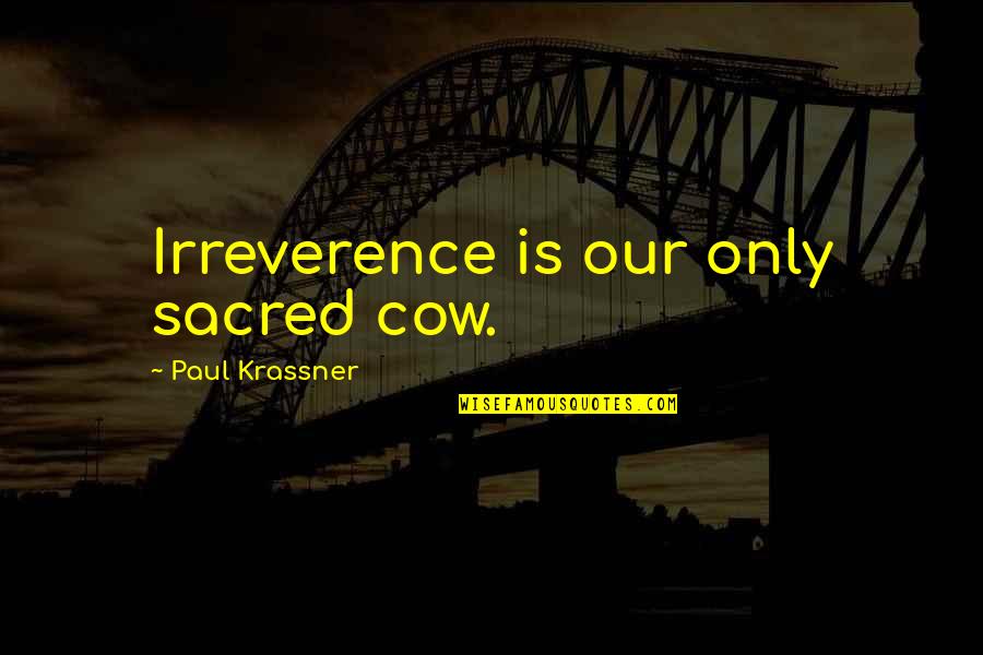 Sacred Cow Quotes By Paul Krassner: Irreverence is our only sacred cow.