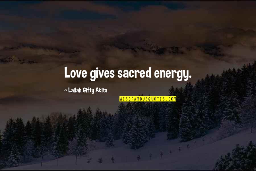 Sacred Energy Quotes By Lailah Gifty Akita: Love gives sacred energy.