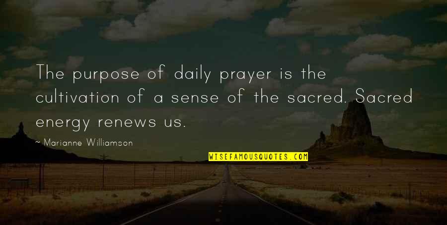 Sacred Energy Quotes By Marianne Williamson: The purpose of daily prayer is the cultivation