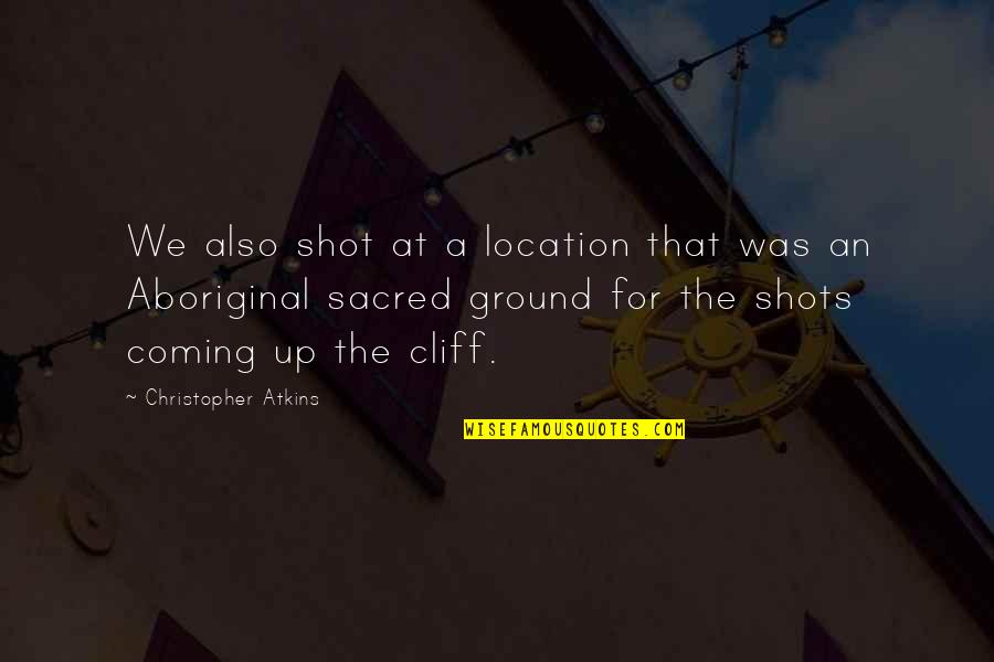 Sacred Ground Quotes By Christopher Atkins: We also shot at a location that was