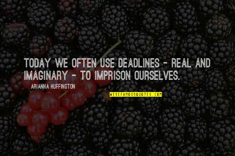 Sacred Journey Of The Peaceful Warrior Quotes By Arianna Huffington: Today we often use deadlines - real and Sacred Journey Of The Peaceful Warrior Quotes By Arianna Huffington: Today we often use deadlines - real and