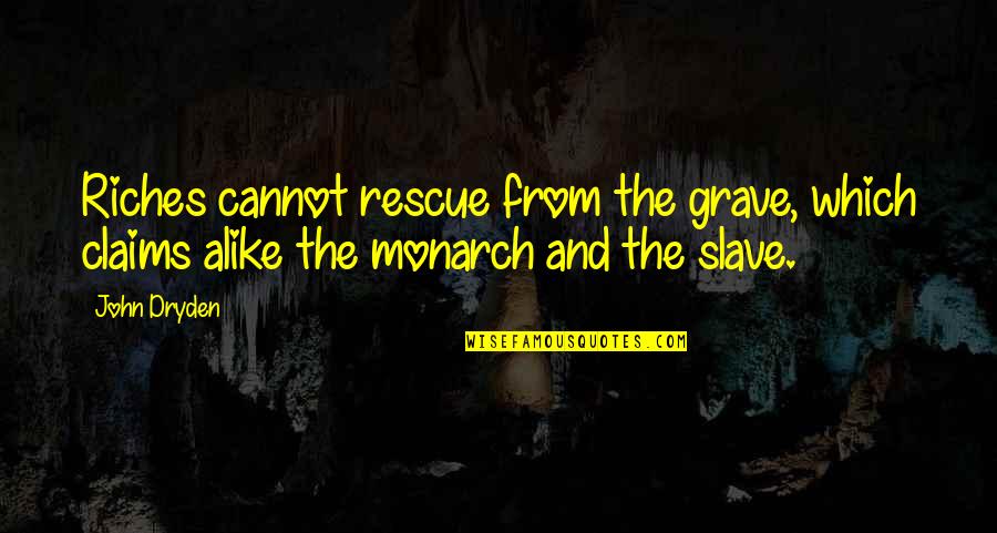 Sacred Journey Of The Peaceful Warrior Quotes By John Dryden: Riches cannot rescue from the grave, which claims