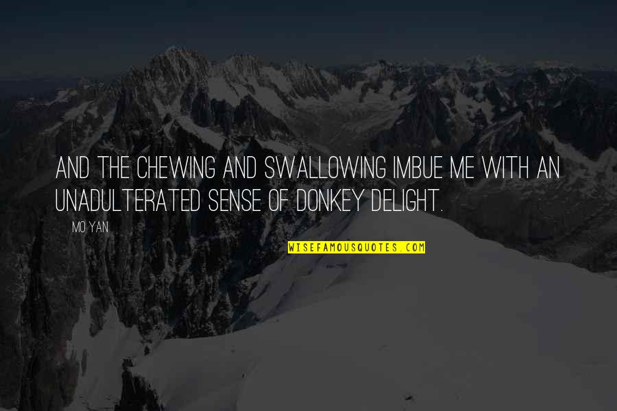 Sacred P 220 Quotes By Mo Yan: And the chewing and swallowing imbue me with
