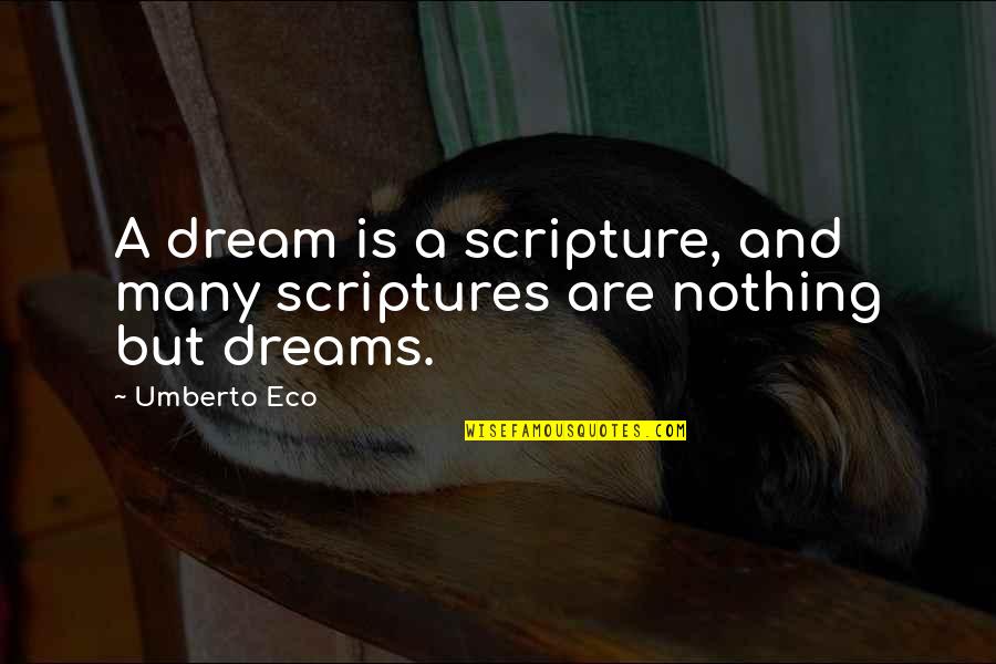Sacred P 220 Quotes By Umberto Eco: A dream is a scripture, and many scriptures