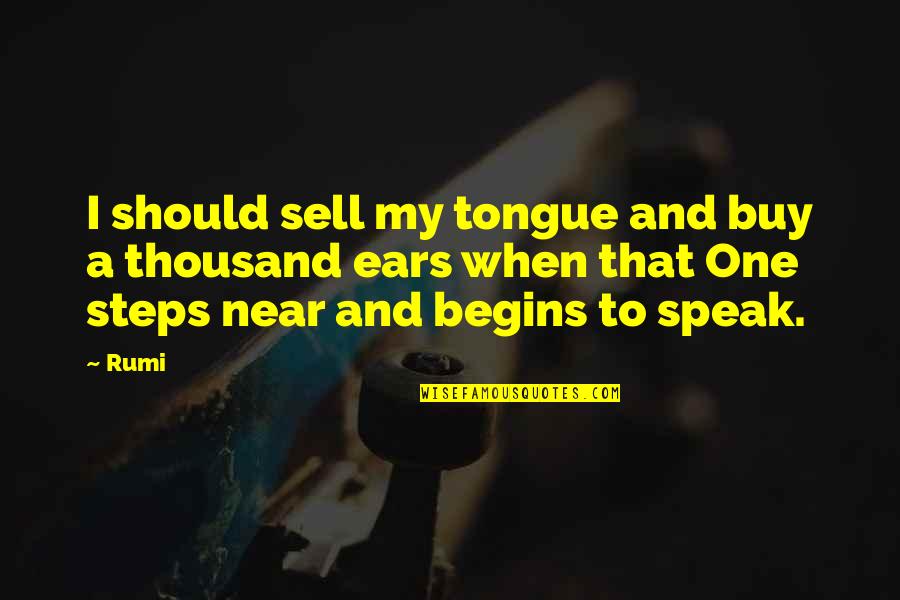 Sacred Practices Quotes By Rumi: I should sell my tongue and buy a