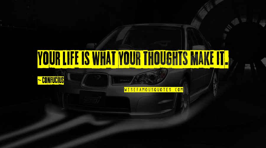 Sacred Profane Quotes By Confucius: Your life is what your thoughts make it.