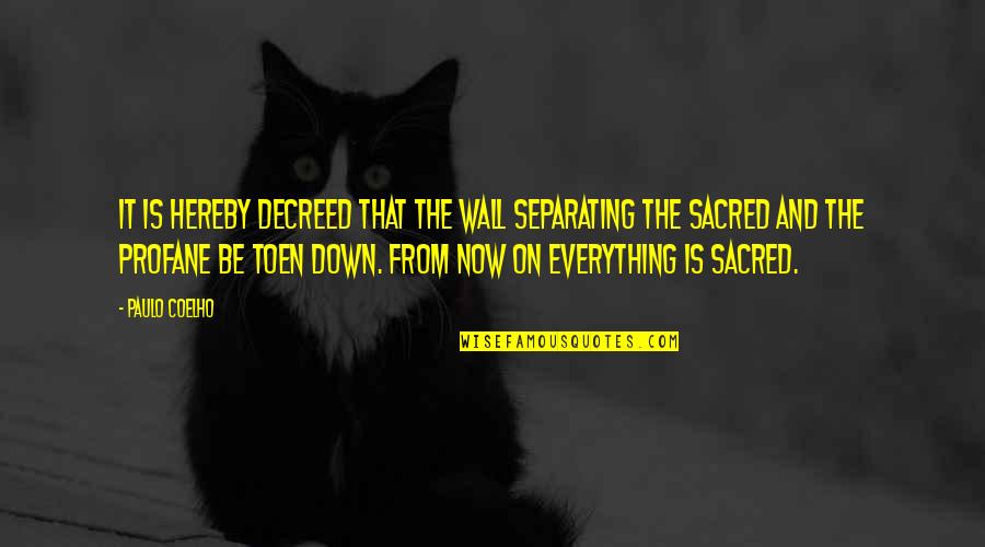Sacred Profane Quotes By Paulo Coelho: It is hereby decreed that the wall separating
