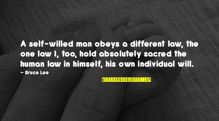 Sacred Quotes By Bruce Lee: A self-willed man obeys a different law, the