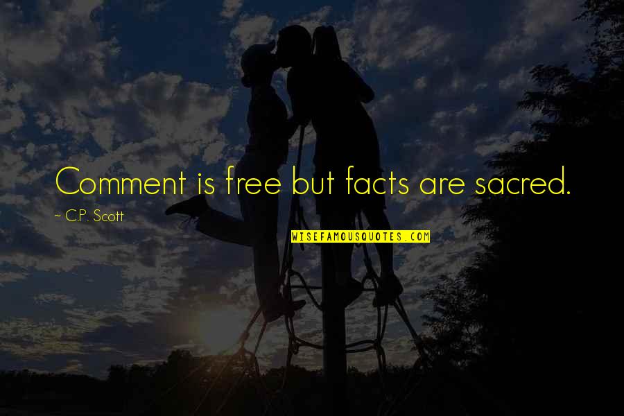 Sacred Quotes By C.P. Scott: Comment is free but facts are sacred.