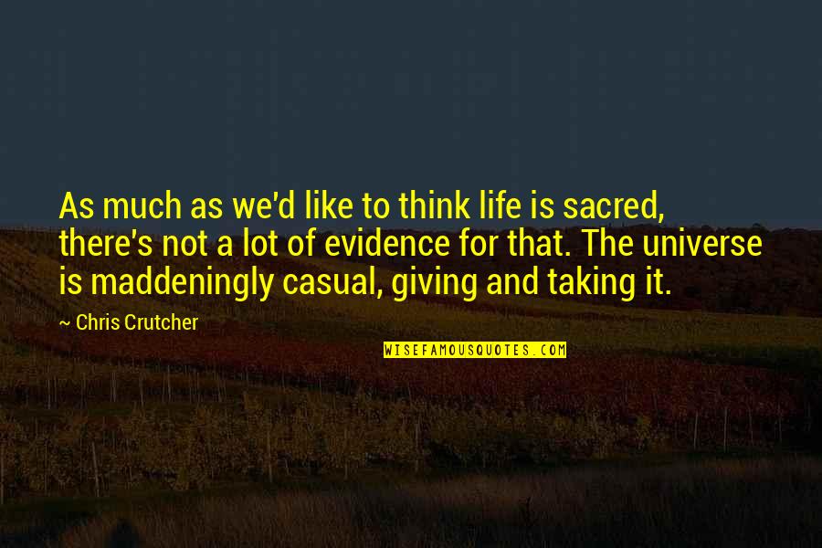 Sacred Quotes By Chris Crutcher: As much as we'd like to think life