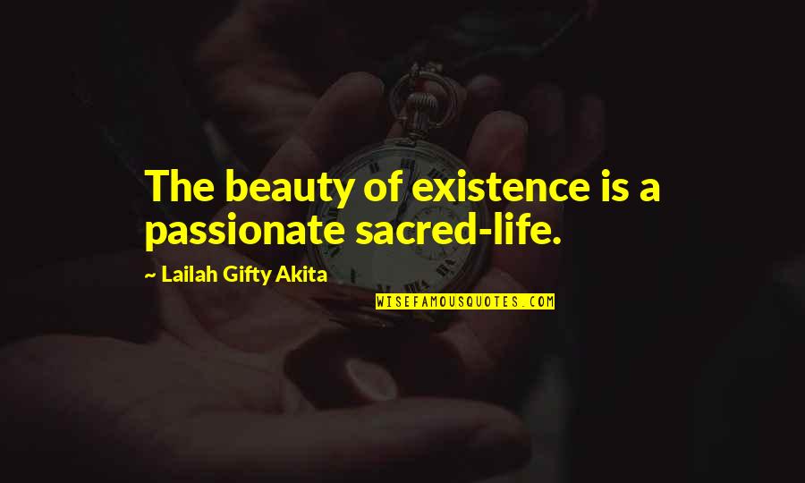 Sacred Quotes By Lailah Gifty Akita: The beauty of existence is a passionate sacred-life.