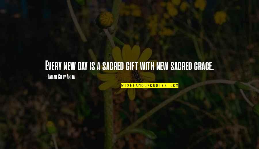Sacred Quotes By Lailah Gifty Akita: Every new day is a sacred gift with