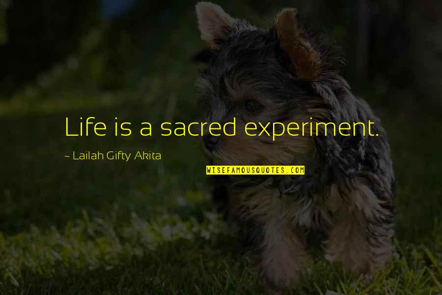 Sacred Quotes By Lailah Gifty Akita: Life is a sacred experiment.
