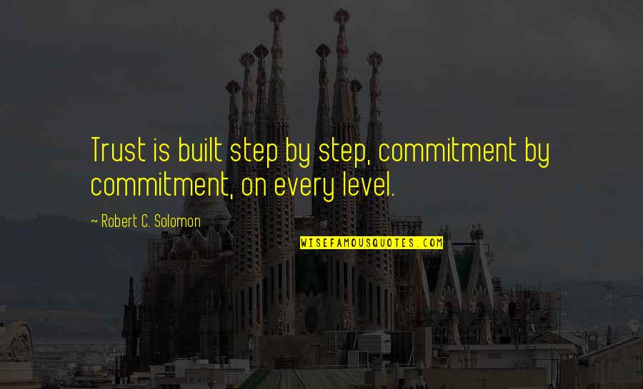 Sacred Relationship Quotes By Robert C. Solomon: Trust is built step by step, commitment by