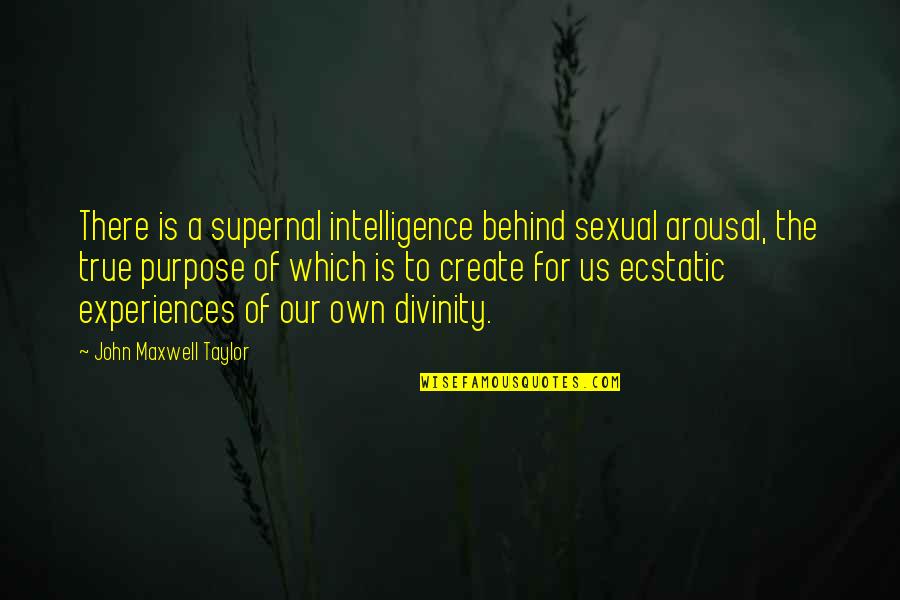 Sacred Sexuality Quotes By John Maxwell Taylor: There is a supernal intelligence behind sexual arousal,