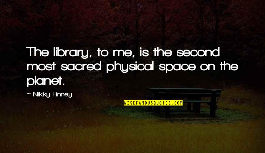 Sacred Space Quotes By Nikky Finney: The library, to me, is the second most