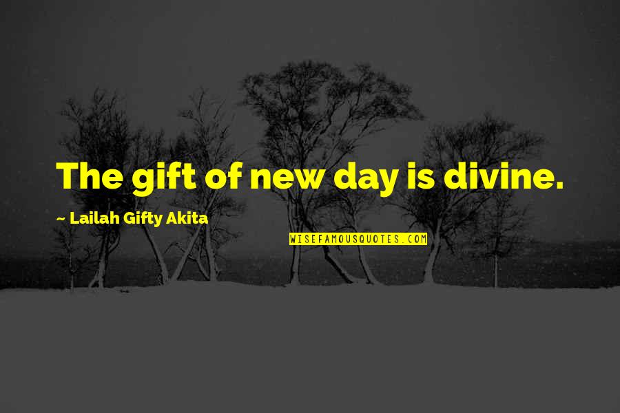 Sacred Teachings Quotes By Lailah Gifty Akita: The gift of new day is divine.