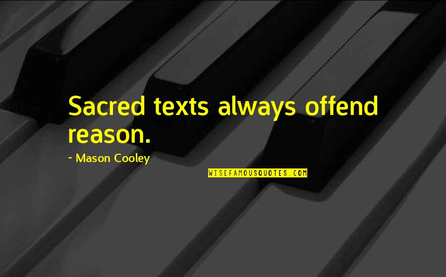 Sacred Texts Quotes By Mason Cooley: Sacred texts always offend reason. Sacred Texts Quotes By Mason Cooley: Sacred texts always offend reason.