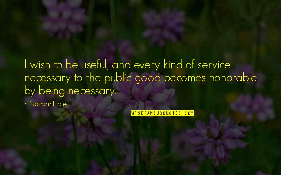 Sacred Texts Quotes By Nathan Hale: I wish to be useful, and every kind Sacred Texts Quotes By Nathan Hale: I wish to be useful, and every kind