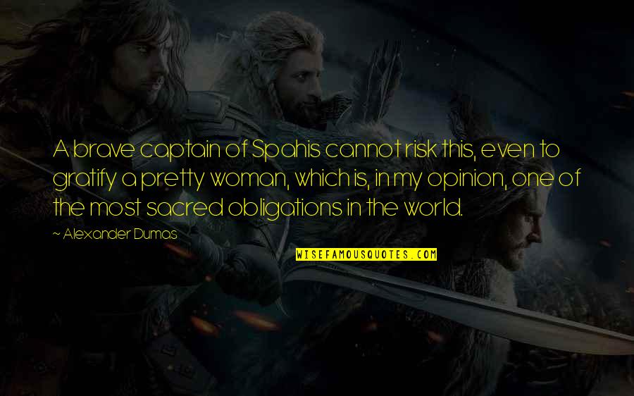 Sacred Woman Quotes By Alexander Dumas: A brave captain of Spahis cannot risk this,