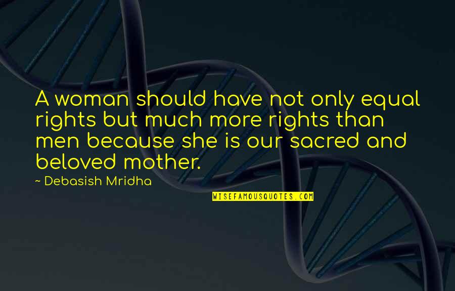 Sacred Woman Quotes By Debasish Mridha: A woman should have not only equal rights