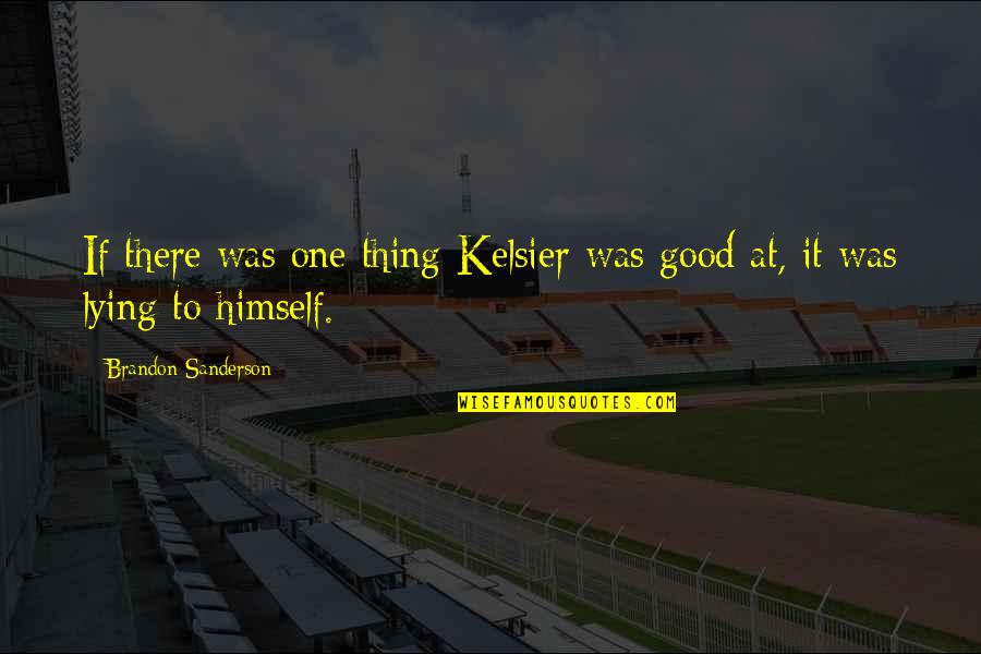 Sacredly Blessed Quotes By Brandon Sanderson: If there was one thing Kelsier was good Sacredly Blessed Quotes By Brandon Sanderson: If there was one thing Kelsier was good