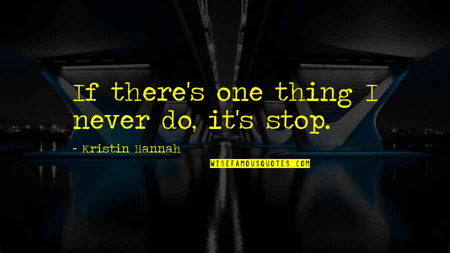 Sacredly Blessed Quotes By Kristin Hannah: If there's one thing I never do, it's Sacredly Blessed Quotes By Kristin Hannah: If there's one thing I never do, it's